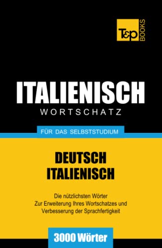 Italienischer Wortschatz für das Selbststudium - 3000 Wörter (German Collection, Band 141)