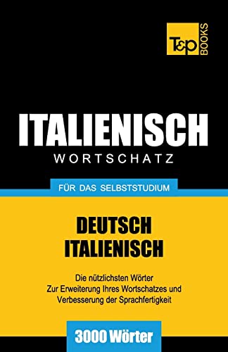 Italienischer Wortschatz für das Selbststudium - 3000 Wörter (German Collection, Band 141)