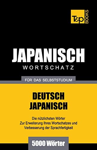 Japanischer Wortschatz für das Selbststudium - 5000 Wörter (German Collection, Band 149) von T&p Books