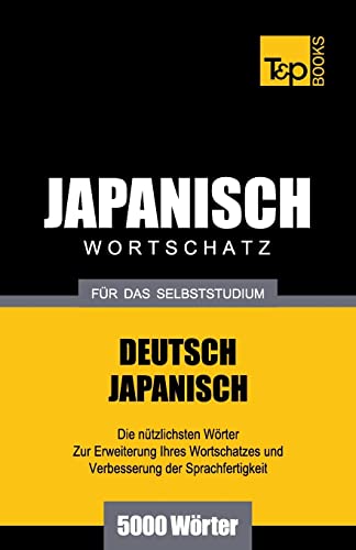 Japanischer Wortschatz für das Selbststudium - 5000 Wörter (German Collection, Band 149)