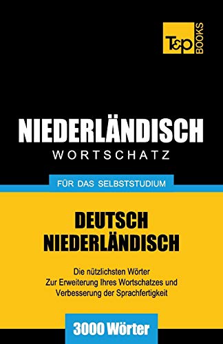Niederländischer Wortschatz für das Selbststudium - 3000 Wörter (German Collection, Band 194) von T&p Books