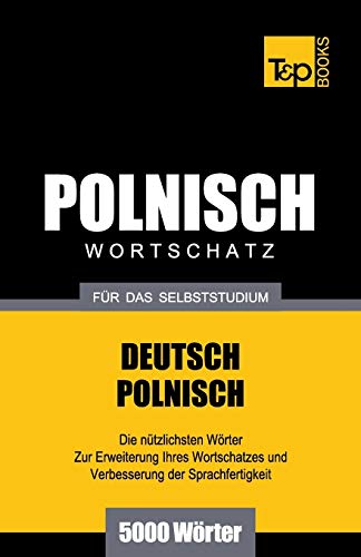 Polnischer Wortschatz für das Selbststudium - 5000 Wörter (German Collection, Band 213) von T&p Books