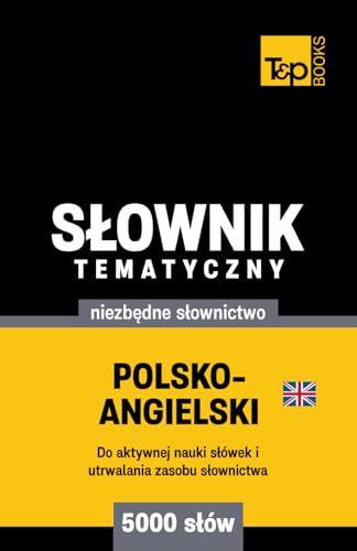 Polsko-angielski brytyjski słownik tematyczny 5000 słów Polsko-angielski brytyjski słownik tematyczny 5000 słów von Independently published