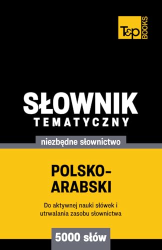 Polsko-arabski słownik tematyczny 5000 słów Polsko-arabski słownik tematyczny 5000 słów von Independently published