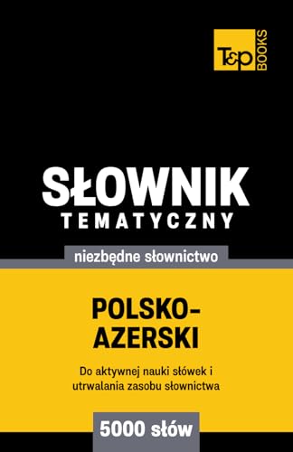 Polsko-azerski słownik tematyczny 5000 słów Polsko-azerski słownik tematyczny 5000 słów von Independently published