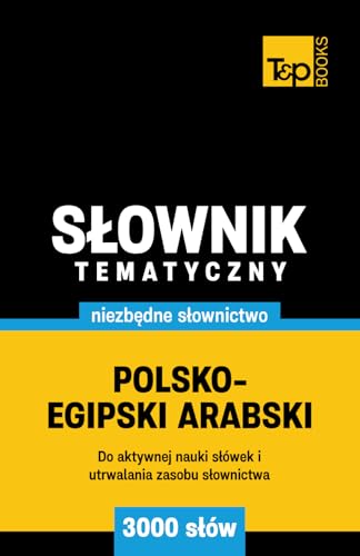 Polsko-egipski arabski słownik tematyczny 3000 słów Polsko-egipski arabski słownik tematyczny 3000 słów von Independently published