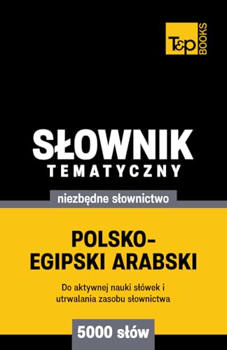 Polsko-egipski arabski słownik tematyczny 5000 słów Polsko-egipski arabski słownik tematyczny 5000 słów von Independently published