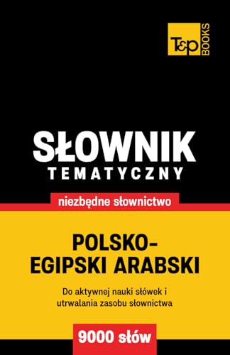 Polsko-egipski arabski słownik tematyczny 9000 słów Polsko-egipski arabski słownik tematyczny 9000 słów von Independently published