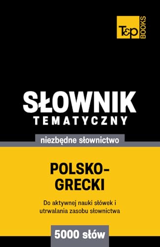 Polsko-grecki słownik tematyczny 5000 słów Polsko-grecki słownik tematyczny 5000 słów von Independently published