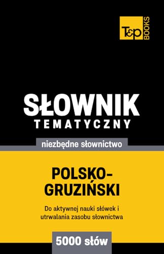Polsko-gruziński słownik tematyczny 5000 słów Polsko-gruziński słownik tematyczny 5000 słów von Independently published