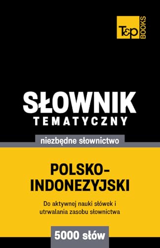 Polsko-indonezyjski słownik tematyczny 5000 słów Polsko-indonezyjski słownik tematyczny 5000 słów von Independently published