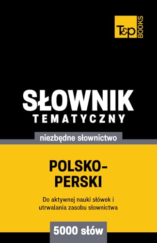 Polsko-perski słownik tematyczny 5000 słów Polsko-perski słownik tematyczny 5000 słów von Independently published