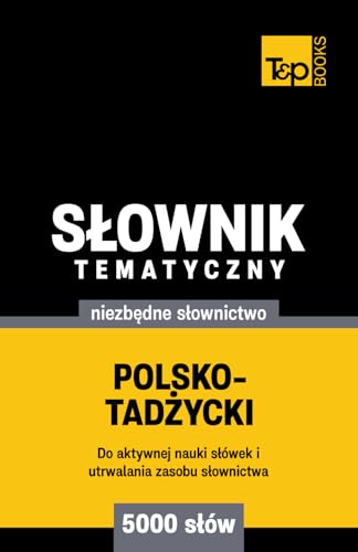 Polsko-tadżycki słownik tematyczny 5000 słów Polsko-tadżycki słownik tematyczny 5000 słów von Independently published