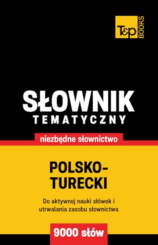 Polsko-turecki słownik tematyczny 9000 słów Polsko-turecki słownik tematyczny 9000 słów von Independently published