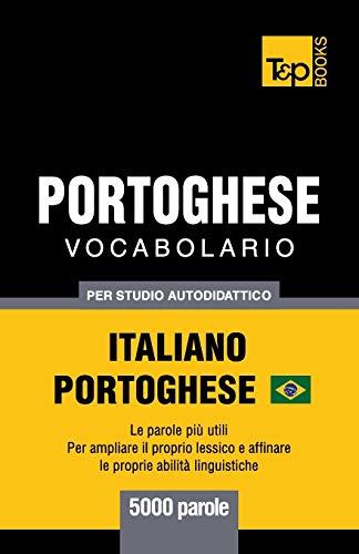 Portoghese Vocabolario - Italiano-Portoghese - per studio autodidattico - 5000 parole: Portoghese Brasiliano (Italian Collection, Band 232)