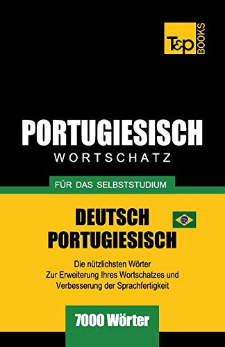 Portugiesisch - Wortschatz - für das Selbststudium - Deutsch-Portugiesisch - 7000 Wörter: Brasilianisch Portugiesisch (German Collection, Band 228) von T&p Books