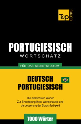 Portugiesisch - Wortschatz - für das Selbststudium - Deutsch-Portugiesisch - 7000 Wörter: Brasilianisch Portugiesisch (German Collection, Band 228) von Independently published