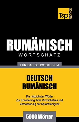 Rumänischer Wortschatz für das Selbststudium - 5000 Wörter (German Collection, Band 231) von T&p Books