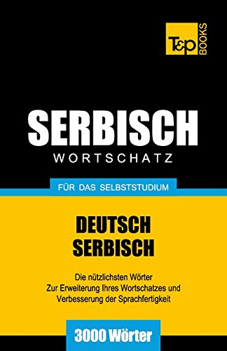 Serbischer Wortschatz für das Selbststudium - 3000 Wörter (German Collection, Band 250)