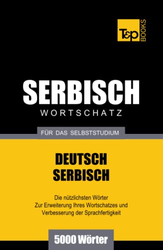 Serbischer Wortschatz für das Selbststudium - 5000 Wörter (German Collection, Band 251)