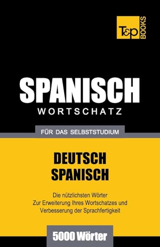 Spanischer Wortschatz für das Selbststudium - 5000 Wörter (German Collection, Band 258) von T&p Books