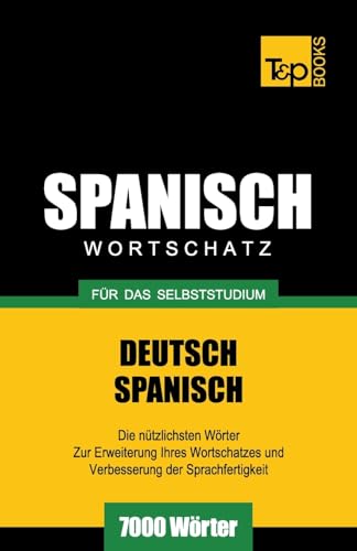 Spanischer Wortschatz für das Selbststudium - 7000 Wörter (German Collection, Band 259)