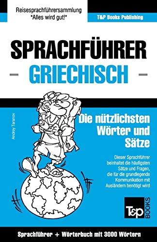 Sprachführer Deutsch-Griechisch und Thematischer Wortschatz mit 3000 Wörtern (German Collection, Band 119) von T&p Books