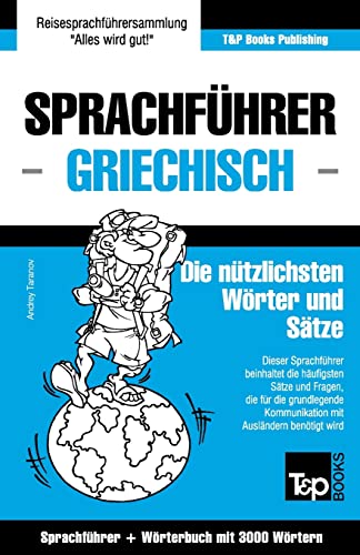 Sprachführer Deutsch-Griechisch und Thematischer Wortschatz mit 3000 Wörtern (German Collection, Band 119)