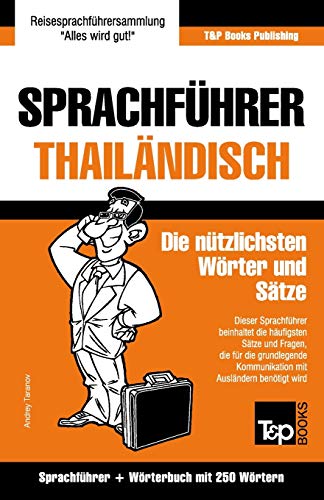 Sprachführer - Thailändisch - Die nützlichsten Wörter und Sätze: Sprachführer und Wörterbuch mit 250 Wörtern (German Collection, Band 275) von T&P Books