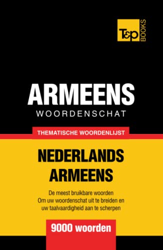 Thematische woordenschat Nederlands-Armeens - 9000 woorden (Dutch Collection, Band 148)
