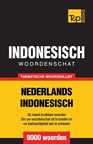 Thematische woordenschat Nederlands-Indonesisch - 9000 woorden (Dutch Collection, Band 41) von T&p Books