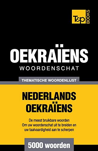 Thematische woordenschat Nederlands-Oekraïens - 5000 woorden (Dutch Collection, Band 114) von T&p Books