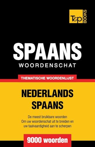 Thematische woordenschat Nederlands-Spaans - 9000 woorden (Dutch Collection, Band 168)