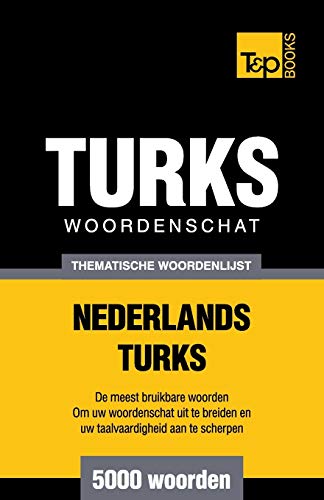 Thematische woordenschat Nederlands-Turks - 5000 woorden (Dutch Collection, Band 151)