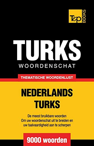 Thematische woordenschat Nederlands-Turks - 9000 woorden (Dutch Collection, Band 60)
