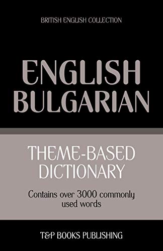 Theme-based dictionary British English-Bulgarian - 3000 words (British English Collection, Band 28) von T&p Books