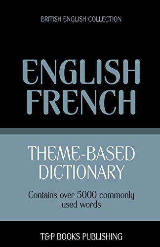 Theme-based dictionary British English-French - 5000 words (British English Collection, Band 61) von T&p Books