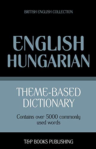 Theme-based dictionary British English-Hungarian - 5000 words (British English Collection, Band 84) von T&p Books