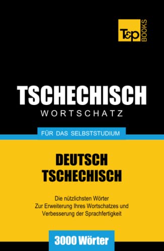 Tschechischer Wortschatz für das Selbststudium - 3000 Wörter (German Collection, Band 276)