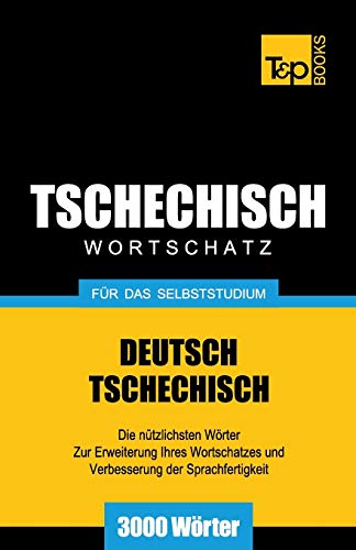 Tschechischer Wortschatz für das Selbststudium - 3000 Wörter (German Collection, Band 276) von T&p Books