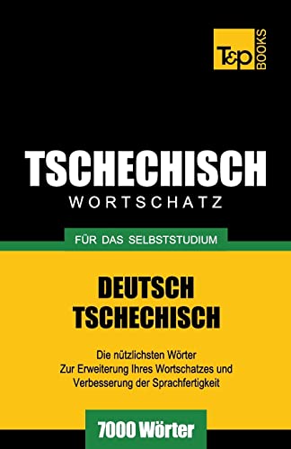 Tschechischer Wortschatz für das Selbststudium - 7000 Wörter (German Collection, Band 278) von T&p Books