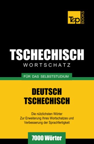 Tschechischer Wortschatz für das Selbststudium - 7000 Wörter (German Collection, Band 278)