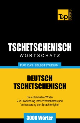 Tschetschenischer Wortschatz für das Selbststudium - 3000 Wörter (German Collection, Band 283) von Independently published