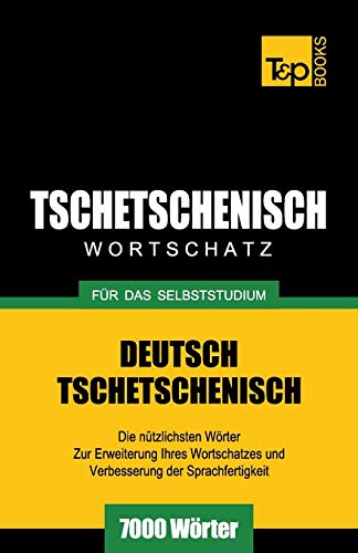 Tschetschenischer Wortschatz für das Selbststudium - 7000 Wörter (German Collection, Band 285)