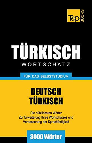 Türkischer Wortschatz für das Selbststudium - 3000 Wörter (German Collection, Band 287) von T&p Books