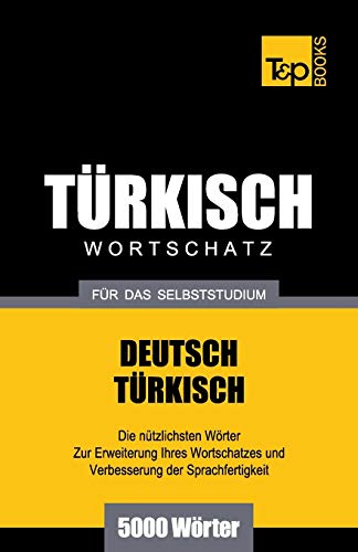 Türkischer Wortschatz für das Selbststudium - 5000 Wörter (German Collection, Band 288) von T&p Books