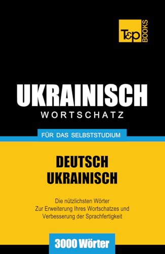 Ukrainischer Wortschatz für das Selbststudium - 3000 Wörter (German Collection, Band 294)