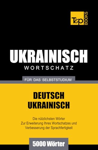 Ukrainischer Wortschatz für das Selbststudium - 5000 Wörter (German Collection, Band 295) von Independently published