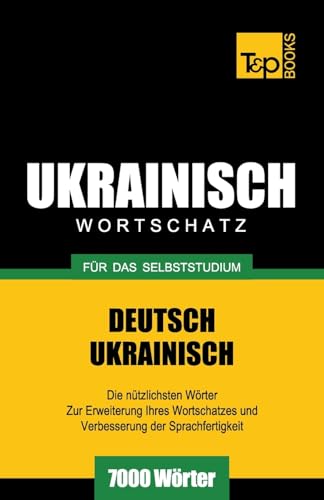Ukrainischer Wortschatz für das Selbststudium - 7000 Wörter (German Collection, Band 296)