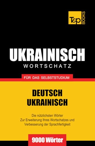 Ukrainischer Wortschatz für das Selbststudium - 9000 Wörter (German Collection, Band 297)